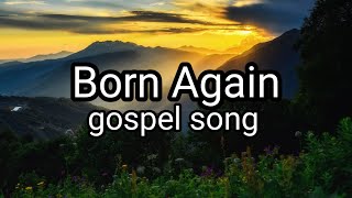 Born Again | New Gospel Song with lyrics
