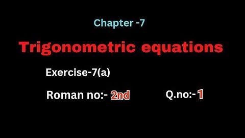 Q.no:-1#2nd Roman#exercise-7(a)#trigonometry equations #chapter-7# intermediate-1A