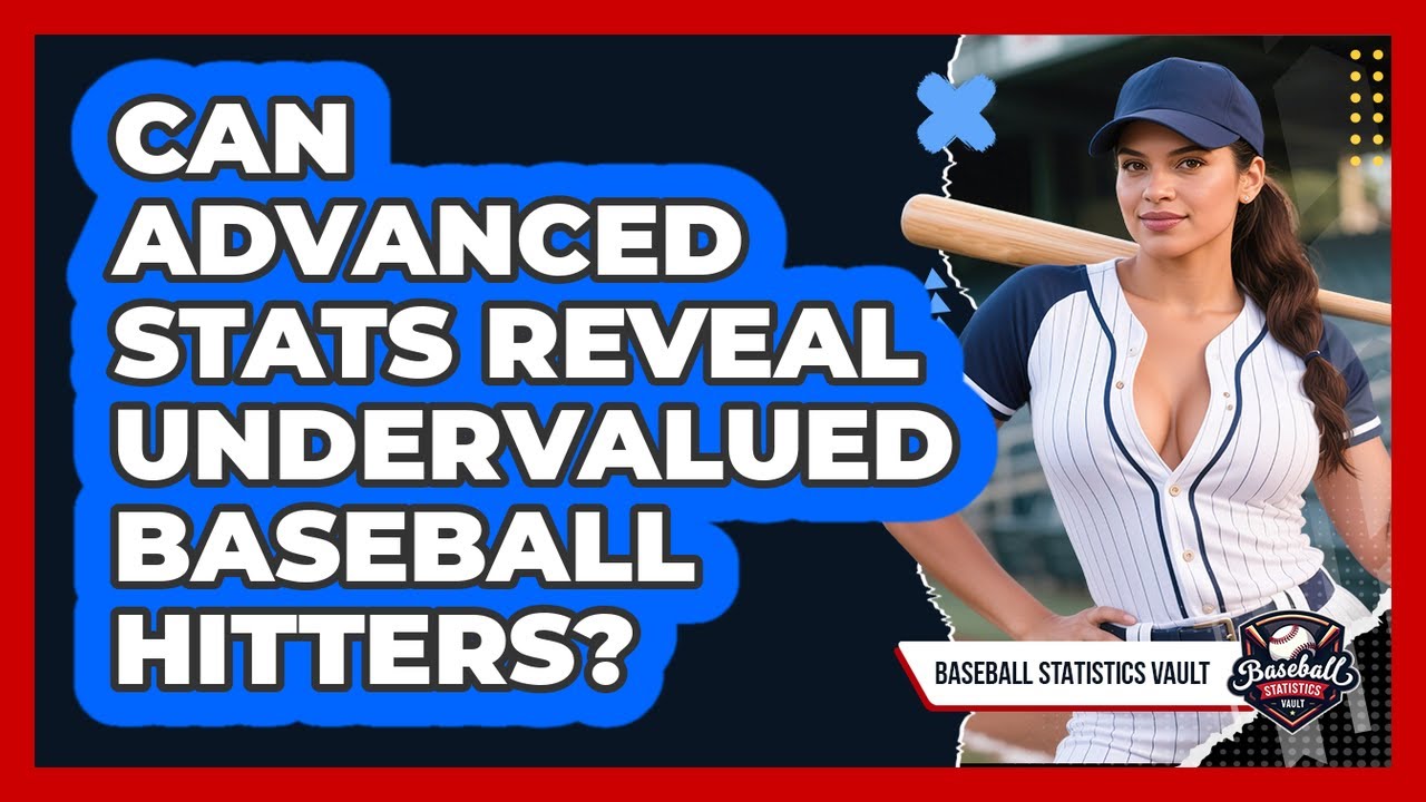 Can Advanced Stats Reveal Undervalued Baseball Hitters? - Baseball Statistics Vault