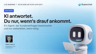 Superchat KI-Agent Einsteiger-Webinar | KI antwortet. Du nur, wenn's drauf ankommt.