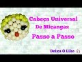 CABEÇA UNIVERSAL- DE MIÇANGAS- PASSO A PASSO-HD