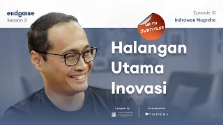 Indrawan Nugroho: Yang Jarang Dibicarakan Soal Inovasi | Endgame #65