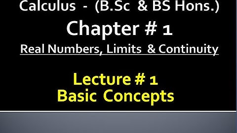 BSc & BS(HONs) CHAPTER 1(real no,limits and continuity).CALCULUS with analytical geometry LECTURE 1