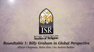 Baylor ISR- Billy Graham Symposium Global Perspective Roundtable 1, Nov 7, 2018