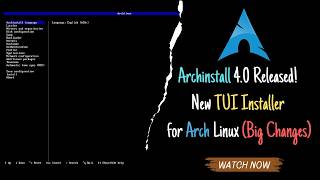 Archinstall 4.0 Released! New TUI Installer for Arch Linux (Big Changes)