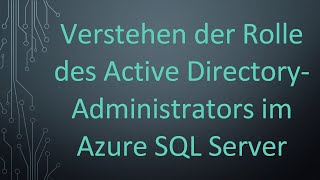Verstehen Der Rolle Des Active Directory-Administrators Im Azure Sql Server
