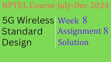 5G Wireless Standard Design | Week 8 Assignment 8 Solution  | NPTEL Course July-Dec 2024 | InfoXel