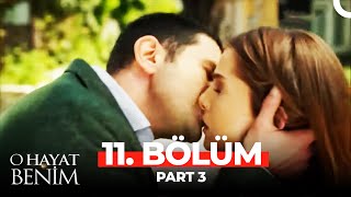 O Hayat Benim 11. Bölüm Part 3