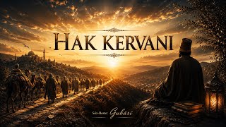 Hak Kervanı / GUBÂRÎ 