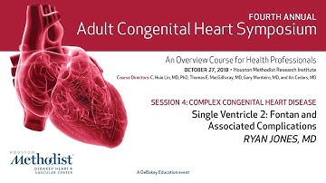 Single Ventricle 2: Fontan and Associated Complications (Ryan Jones, MD)