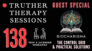 Truther Therapy Sessions - 138 -  Special Guest@BioCharisma