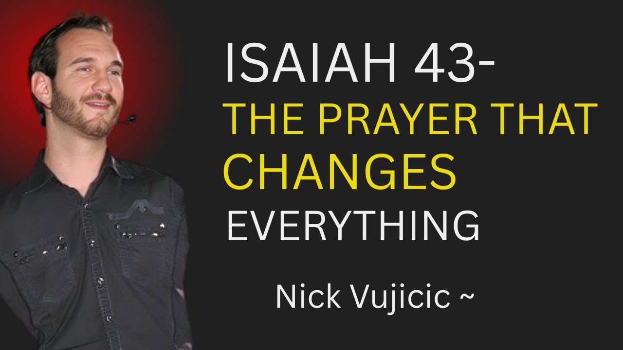 🔥 Isaiah 43 – The Most Powerful Prayer For God 🔥 by nick vujicic