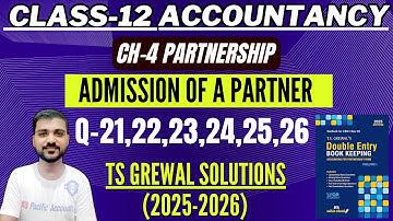 ADMISSION OF A PARTNER CLASS 12 | ACCOUNTS | TS GREWAL | CH 4 | Q-21,22,23,24,25,26 | GOODWILL