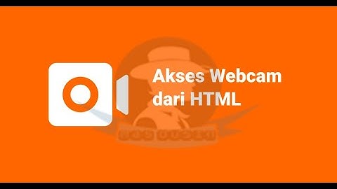 Akses Webcam dan Mengambil Gambar dengan HTML dan Javascript