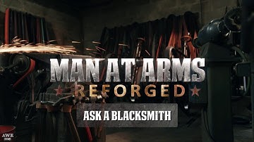Ask A Blacksmith Part 2 - MAN AT ARMS: REFORGED