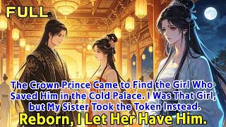 267. The Crown Prince Came to Find the Girl Who Saved Him in the Cold Palace. I Was That Girl, but M