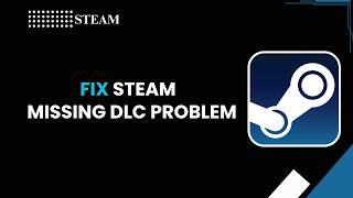 How To Fix Steam Missing DLC Problem