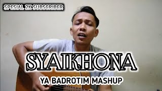 SYAIKHONA - YA BADROTIM MASHUP || COVER AK RENALDY