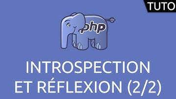 Tutoriel PHP - introspection et réflexion (2/2)