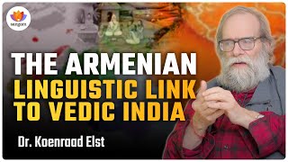 Armenian Hypothesis: A Linguistic Link to Vedic India |  Dr. Koenraad Elst #sangamtalks