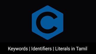 Keywords, Identifiers and Literals in C programming (Tamil ) | Prof.Antony Vijay