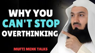 Why You Can't Stop Overthinking — The Real Reason | Mufti Menk