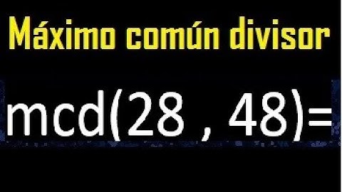mcd 28 y 48 , maximo comun divisor , como se halla , ejemplos