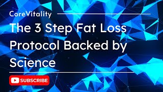 The 3 Step Fat Loss Protocol Backed by Science