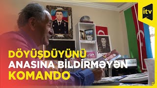 Döyüşdüyünü anasına bildirməyən komando