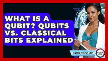 What Is A Qubit? Qubits Vs. Classical Bits Explained - Quantum Tech Explained