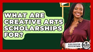 What Are Creative Arts Scholarships For? - Black Education Success Network Wealth