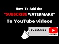 Add The Subscribe Watermark On Youtube Videos, Customize Your Channel, Increase Your Subscribers