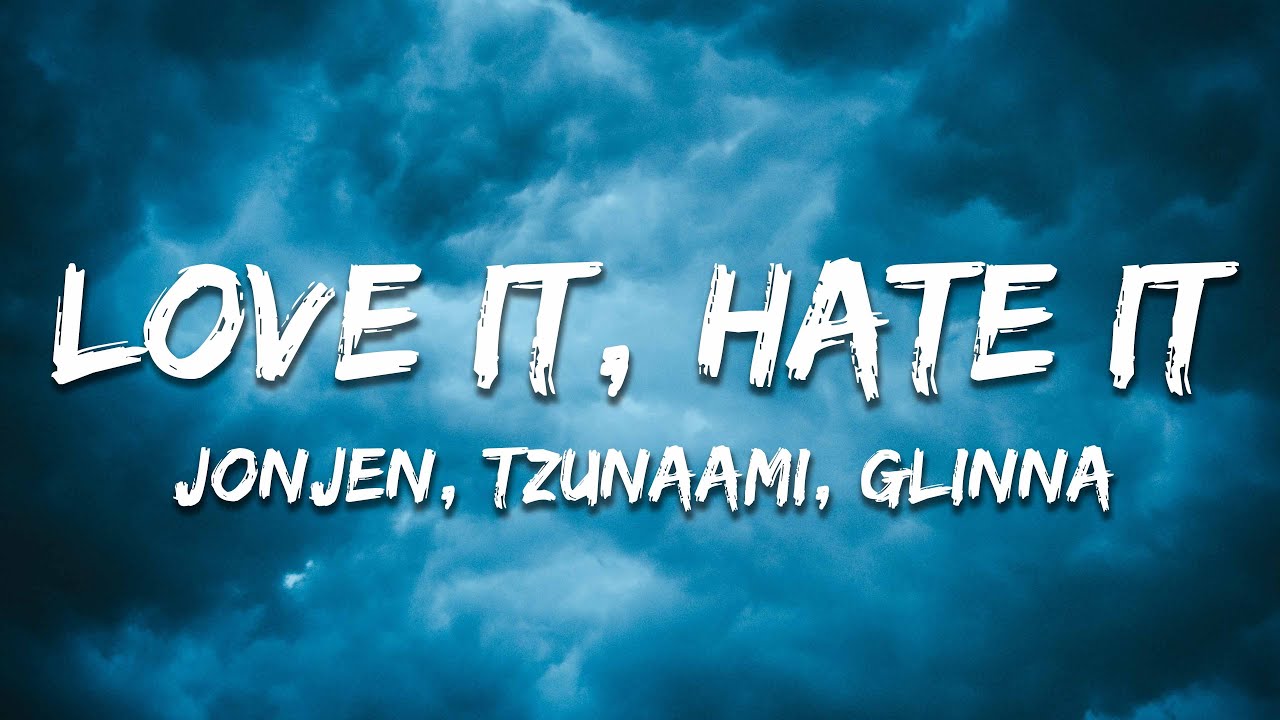 JONJEN & Tzunaami Hate It, Love It (Lyrics) ft. GLNNA