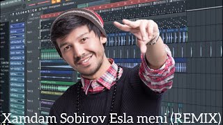 Xamdam Sobirov Esla Meni Remix Fl Studio