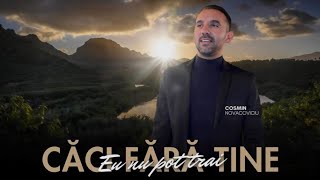 Cosmin Din Oravita | CĂCI FARA TINE NU POT TRĂII | (2025)