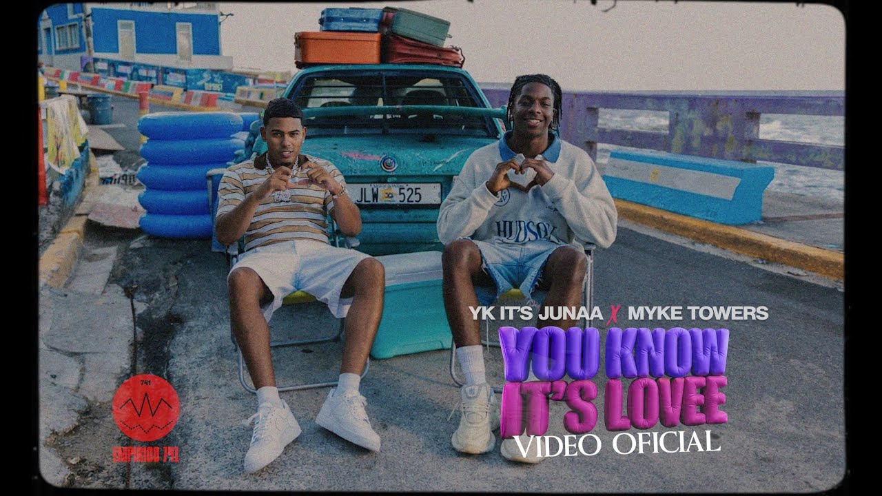 Yk It’s Junaa ft Myke Towers - YOU KNOW IT'S LOVEE- (Video Oficial)