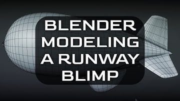 Blender - Modeling a Runway Blimp