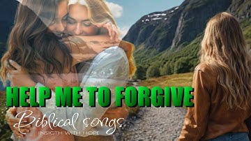 Help Me to Forgive  -  Worship Song With Lyrics | Insight with Hope