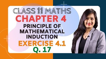 Class 11 Maths Chapter 4, Exercise 4.1 (Q. 17) | Principle of Mathematical Induction