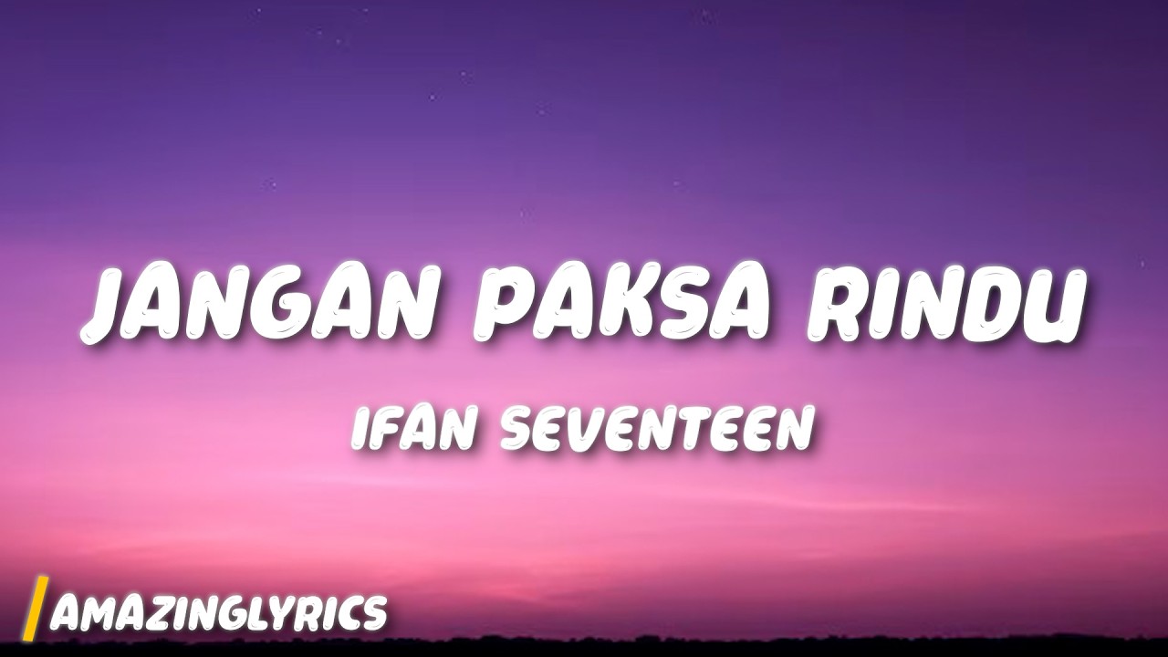 Jangan Paksa Rindu (Beda) - Ifan Seventeen (Lyrics)