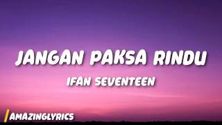 Jangan Paksa Rindu (Beda) - Ifan Seventeen (Lyrics)