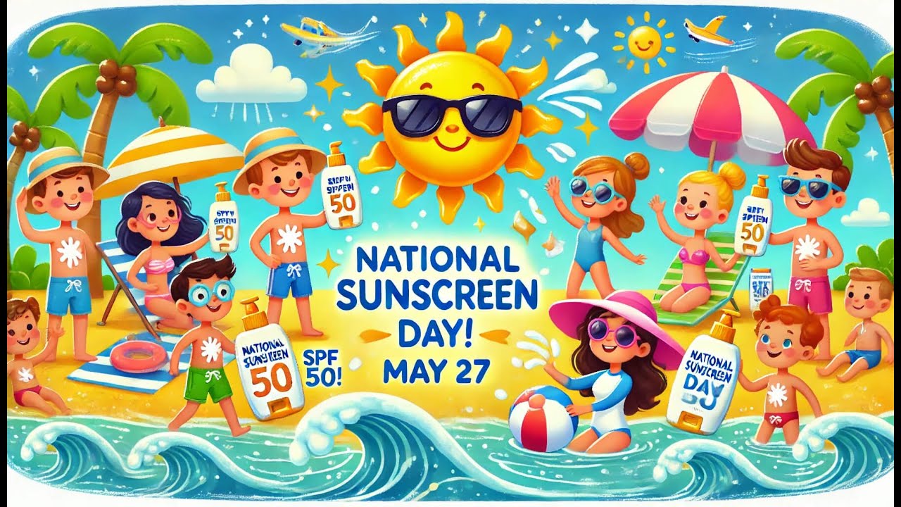 Celebrate National Sunscreen Day on May 27 Song — Protect Your Skin and Enjoy the Sun Safely