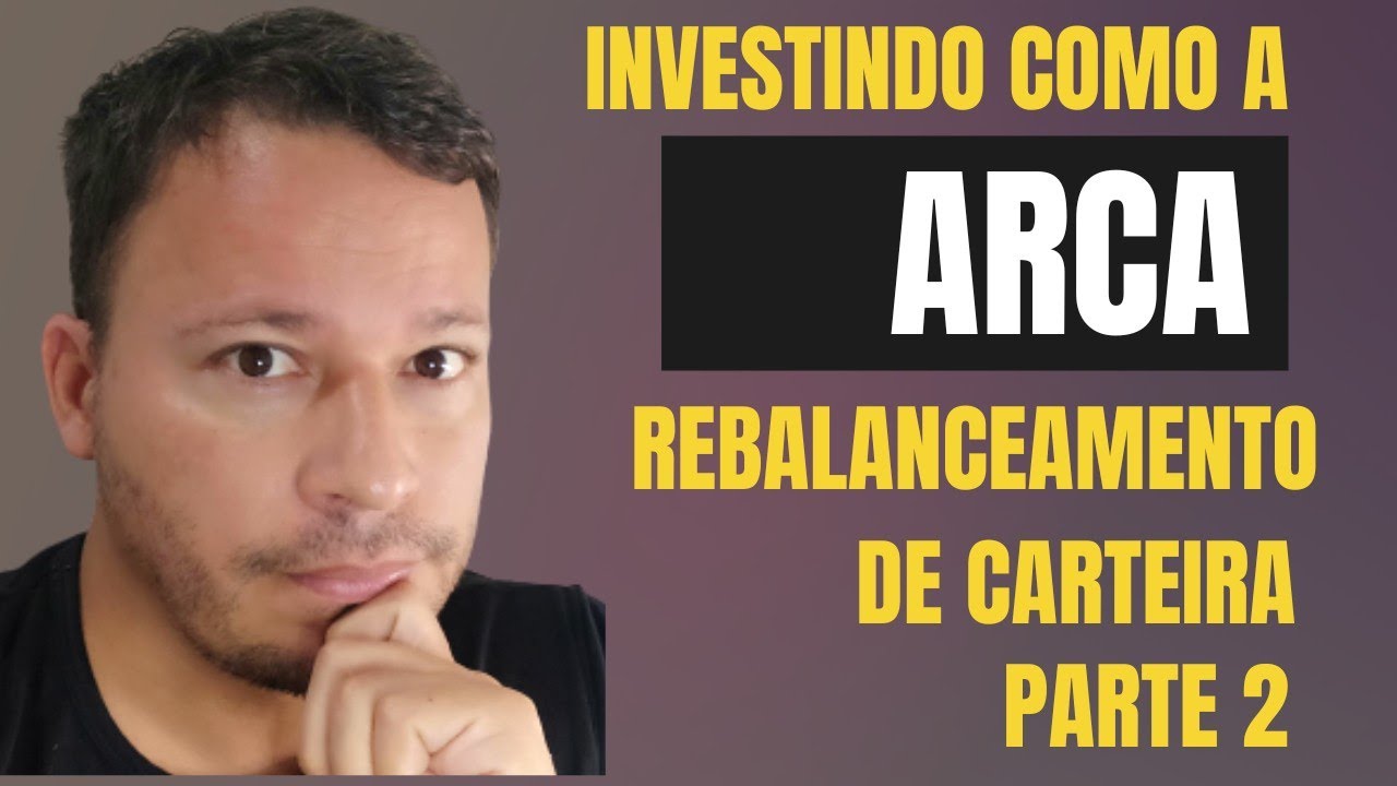 Investindo como a ARCA, do primo Rico, rebalanceamento de carteira com ...