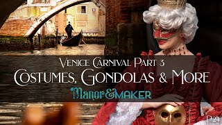 Costumes, Gondolas & MORE: Venice Carnival Part 3 | Manor & Maker