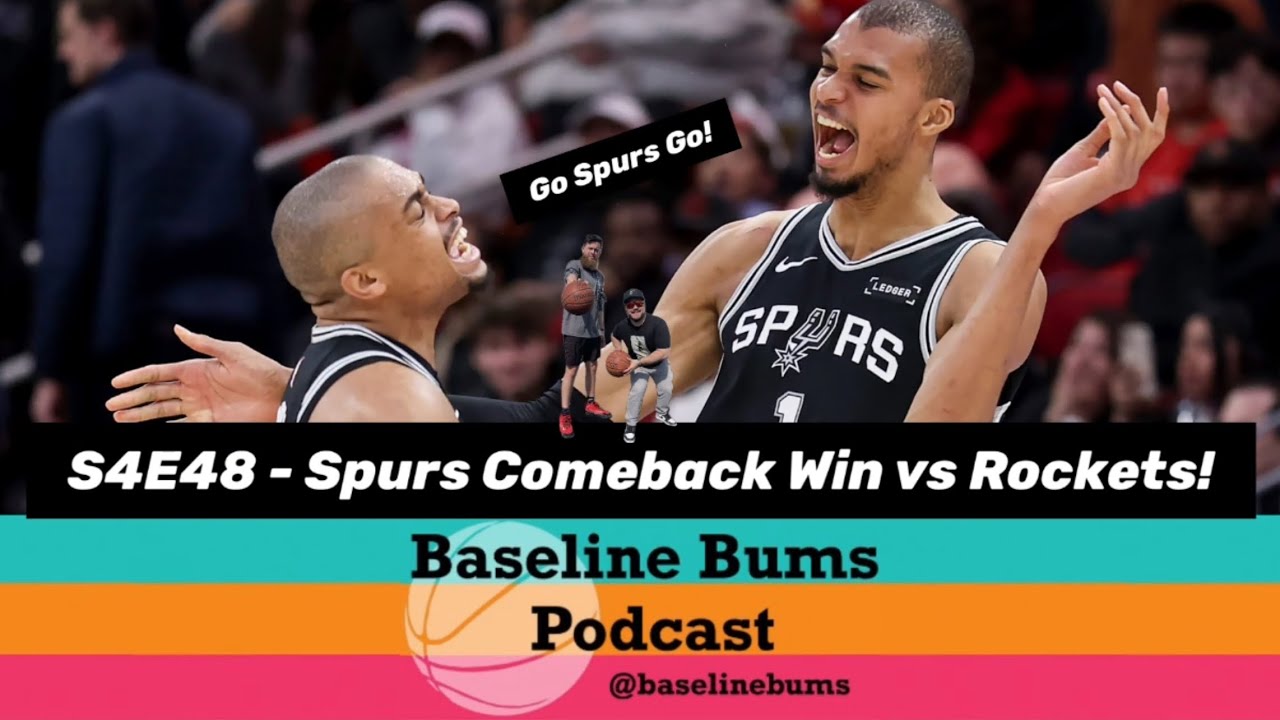 Baseline Bums Podcast S4E48 - Spurs Comeback Win vs Rockets! 