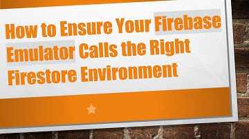 How to Ensure Your Firebase Emulator Calls the Right Firestore Environment