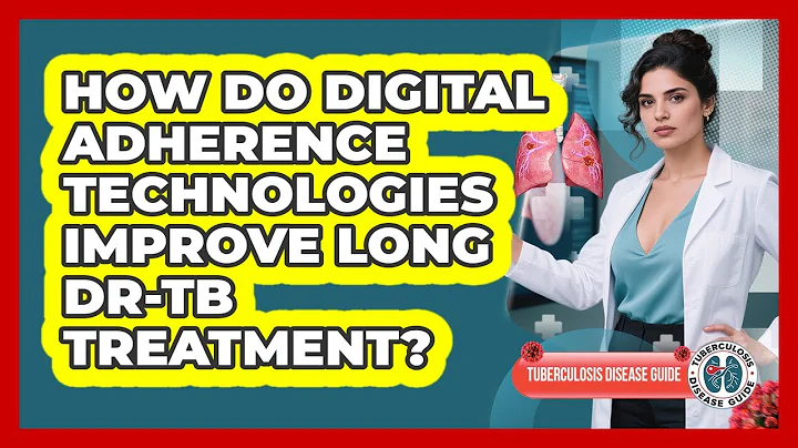 How Do Digital Adherence Technologies Improve Long DR-TB Treatment? - Tuberculosis Disease Guide