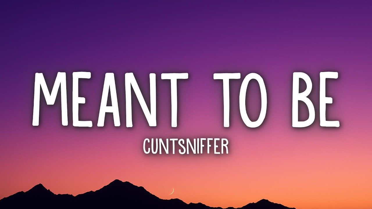 Cuntsniffer - Meant To Be (Lyrics)