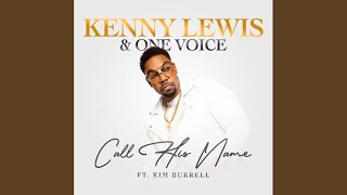 Video thumbnail of "Call His Name - Kenny Lewis & One Voice (feat. Kim Burrell)"