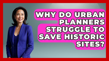Why Do Urban Planners Struggle To Save Historic Sites? - Firsts of the World